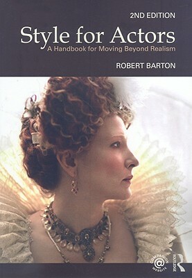 Style for Actors 2nd Edition: A Handbook for Moving Beyond Realism by Robert Barton