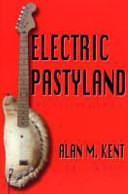 Electric Pastyland by Alan M. Kent