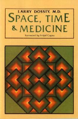 Space, Time & Medicine by Larry Dossey