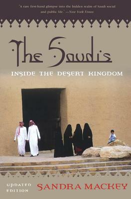 The Saudis: Inside the Desert Kingdom by Sandra Mackey