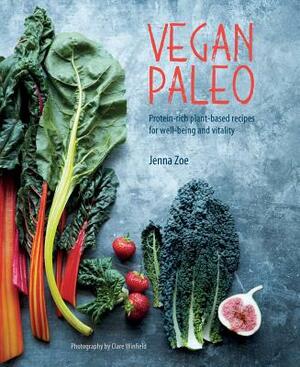 Vegan Paleo: Protein-Rich Plant-Based Recipes for Well-Being and Vitality by Jenna Zoe