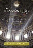 The Shadow of God: A Journey Through Memory, Art, and Faith by Charles Scribner, Charles Scribner, III