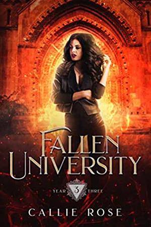 Fallen University: Year Three by Callie Rose