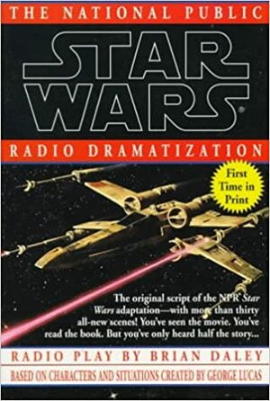 Star Wars: The National Public Radio Dramatization by Brian Daley