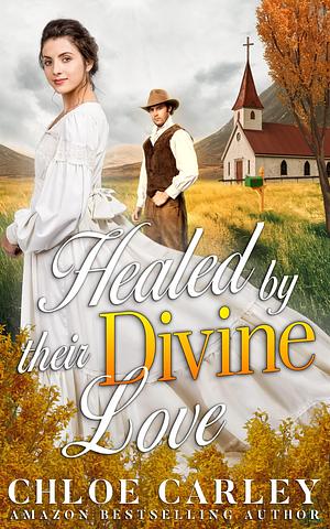 Healed by Their Divine Love by Chloe Carley, Chloe Carley