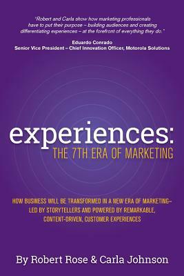 Experiences: The 7th Era of Marketing by Robert Rose, Carla Johnson