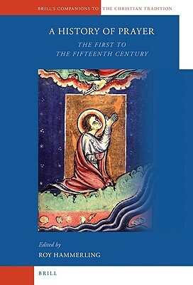 A History of Prayer: The First to the Fifteenth Century by 