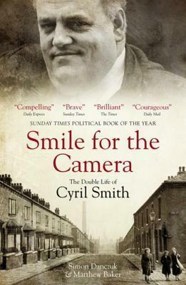 Smile for the Camera: The Double Life of Cyril Smith by Matthew Baker, Simon Danczuk