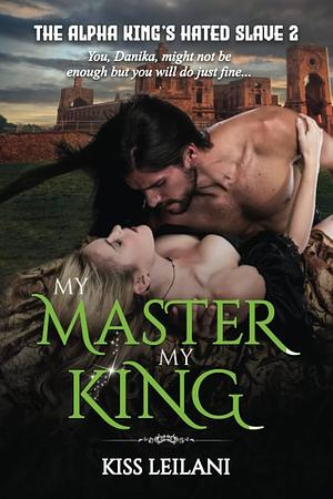 My Master. My King. by Kiss Leilani