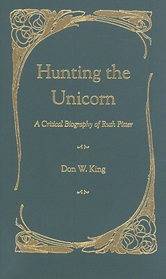 Hunting the Unicorn: A Critical Biography of Ruth Pitter by Don King