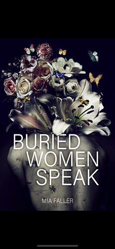 Buried Women Speak by Mia Faller