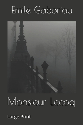 Monsieur Lecoq: Large Print by Émile Gaboriau