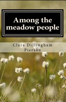 Among the Meadow People Illustrated by Clara Dillingham Pierson