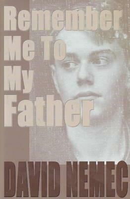 Remember Me to My Father by David Nemec