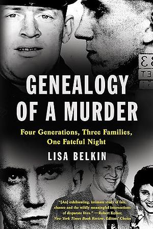 Genealogy of a Murder: Four Generations, Three Families, One Fateful Night by Lisa Belkin