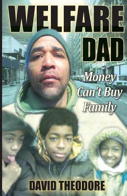 Welfare Dad 'money can't buy family' by David Theodore