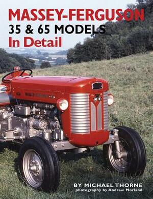 Massey-Ferguson 35 & 65 Models in Detail by Michael Thorne