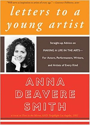 Letters to a Young Artist: Straight-Up Advice on Making a Life in the Arts by Anna Deavere Smith