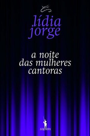 A Noite das Mulheres Cantoras by Lídia Jorge