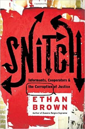 Snitch: Informants, Cooperators & the Corruption of Justice by Ethan Brown