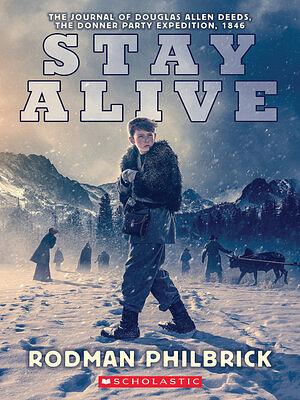 Stay Alive: The Journal of Douglas Allen Deeds, the Donner Party Expedition, 1846 by Rodman Philbrick