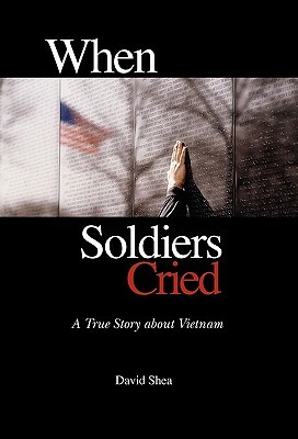 When Soldiers Cried by David Shea