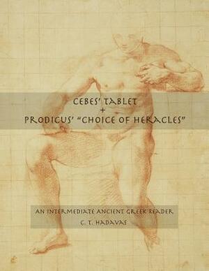 Cebes' Tablet + Prodicus' "Choice of Heracles" by C. T. Hadavas