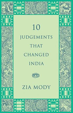 10 Judgements That Changed India by Zia Mody