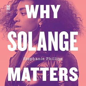 Why Solange Matters by Stephanie Phillips