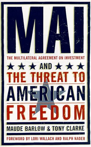 Mai: The Multilateral Agreement on Investment and the Threat to American Freedom by Lori Wallach, Tony Clarke