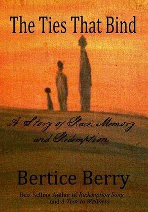 The Ties That Bind: A Story of Race, Memory and Redemption by Bertice Berry, Bertice Berry