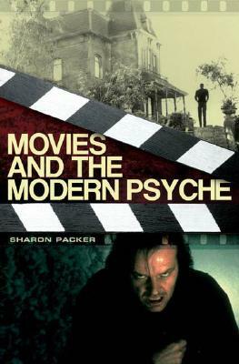Movies and the Modern Psyche by Sharon Packer