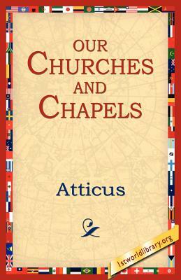 Our Churches and Chapels by Atticus