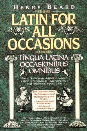 Latin for All Occasions: Lingua Latina Occasionibus Omnibus by Henry N. Beard