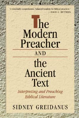 The Modern Preacher and the Ancient Text: Interpreting and Preaching Biblical Literature by Sidney Greidanus