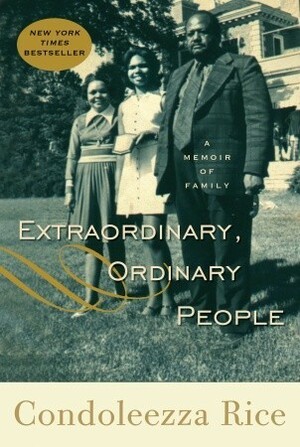 Extraordinary, Ordinary People: A Memoir of Family by Condoleezza Rice