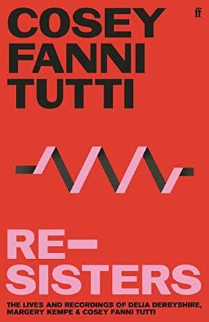 Re-sisters: Recordings of Cosey Fanni Tutti, Delia Derbyshire and Margery Kempe by Cosey Fanni Tutti