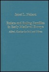Rulers and Ruling Families in Early Medieval Europe: Alfred, Charles the Bald and Others by Janet L. Nelson