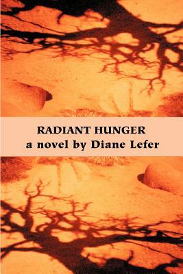 Radiant Hunger by Diane Lefer