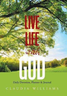 Live Life with God: Daily Devotion, Planner & Journal by Claudia Williams