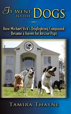 It Went to the Dogs: How Michael Vick's Dogfighting Compound Became a Haven for Rescue Pups by Tamira Thayne