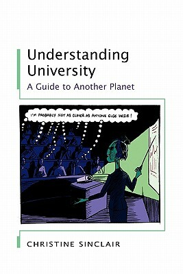 Understanding University: A Guide to Another Planet by Christine Sinclair, Sinclair