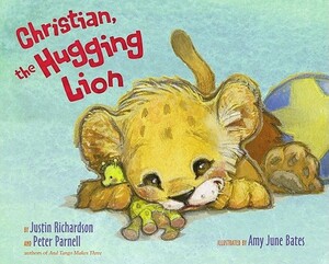 Christian, the Hugging Lion by Peter Parnell, Justin Richardson