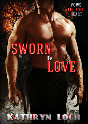 Sworn to Love by Kathryn Loch