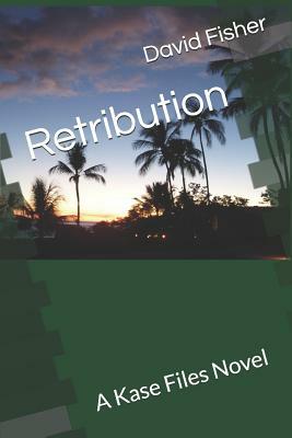 Retribution: A Kase Files Novel by David Fisher