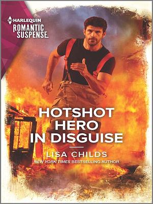 Hotshot Hero in Disguise by Lisa Childs