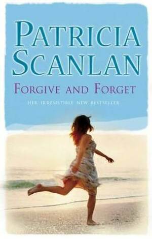 Forgive And Forget by Patricia Scanlan