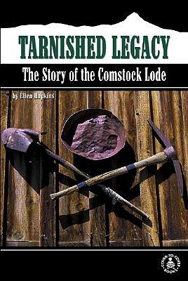 Tarnished Legacy: The Story of the Comstock Lode by Ellen Hopkins