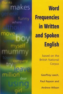 Word Frequencies in Written and Spoken English: Based on the British National Corpus by Paul Rayson, Geoffrey N. Leech, Andrew (All of Lancaster Univers Wilson