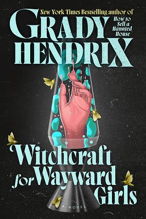 Witchcraft for Wayward Girls by Grady Hendrix